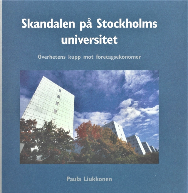 Skandalen på Stockholms universitet : överhetens kupp mot företagsekonomer; Paula Liukkonen; 2005