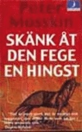 Skänk åt den fege en hingst; Peter Mosskin; 2000
