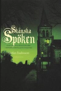 Skånska spöken : gastar och gengångare i bondesamhällets folktro; Stefan Isaksson; 2007