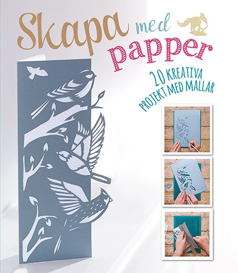 Skapa med papper : 20 kreativa projekt med mallar; Sarah Dennis; 2017