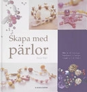 Skapa med pärlor : Mer än 40 trendiga halsband, örhängen, ringar och armban; Juju Vail; 2006