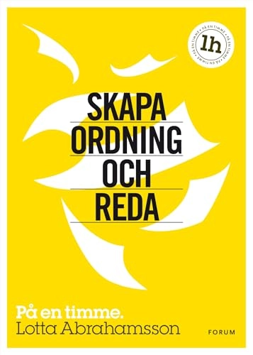 Skapa ordning och reda : på en timme; Lotta Abrahamsson; 2012