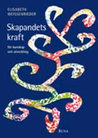 Skapandets kraft : för kunskap och utveckling; Elisabeth Weissenrieder; 2008