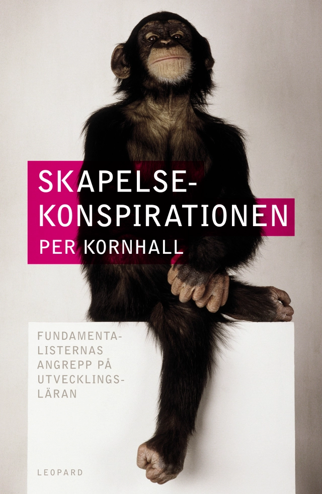 Skapelsekonspirationen. Fundamentalisternas angrepp på utvecklingsläran; Per Kornhall; 2019