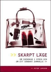 Skarpt läge : om svenskar i strid och om ett sårbart samhället; Peter Larsson; 2005