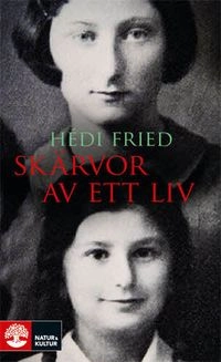 Skärvor av ett liv : vägen till och från Auschwitz; Hédi Fried; 2009