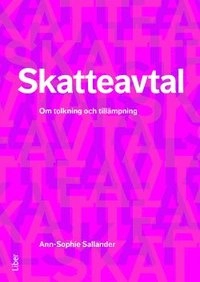 Skatteavtal : tolkning och tillämpning; Ann-Sophie Sallander; 2015