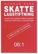 Skattelagstiftning 06:1 : lagar och andra författningar som de lyder den 1 januari 2006; Gunnar Rabe; 2006