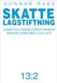 Skattelagstiftning 13:2 : lagar och andra författningar som de lyder 1 juli 2013; Gunnar Rabe; 2013