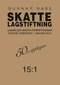 Skattelagstiftning 15:1  : lagar och andra författningar som de lyder 1 januari 2015; Gunnar Rabe; 2015