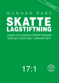 Skattelagstiftning 17:1 : lagar och andra författningar som de lyder 1 januari 2017; Gunnar Rabe; 2017