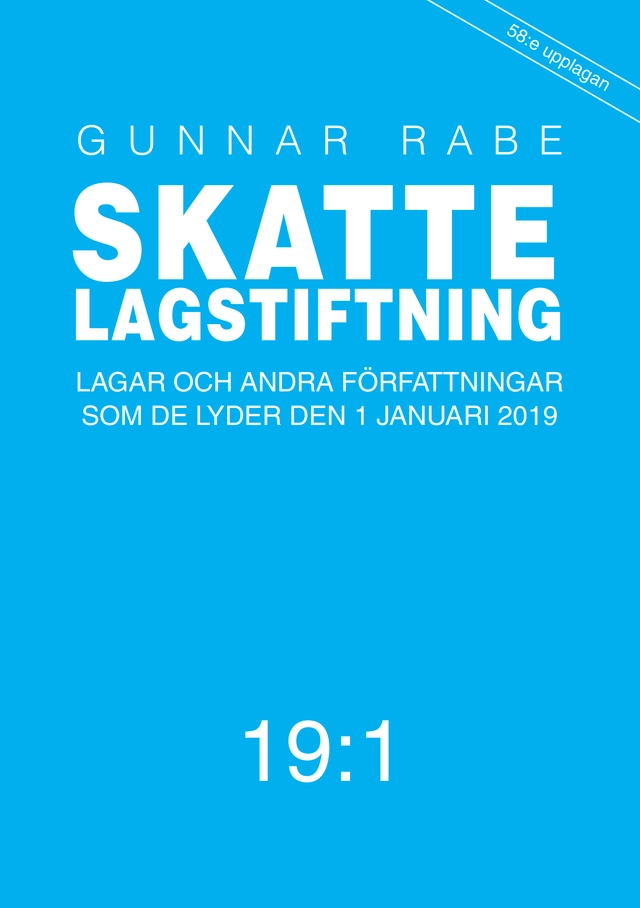 Skattelagstiftning 19:1 : lagar och andra författningar som de lyder 1 januari 2019; Gunnar Rabe; 2019