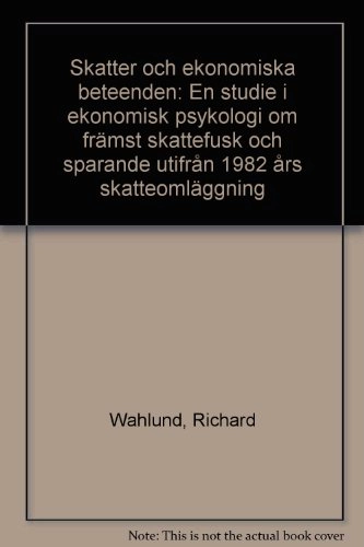 Skatter och ekonomiska beteenden : en studie i ekonomisk psykologi om främst skattefusk och sparande utifrån 1982 års skatteomläggning; Richard Wahlund; 1991