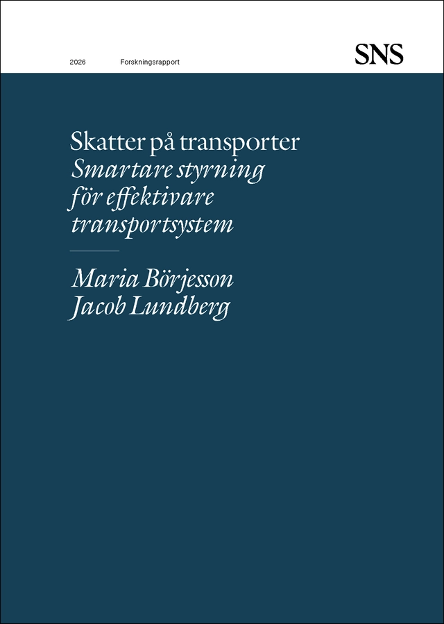 Skatter på transporter : smartare styrning för effektivare transportsystem; Maria Börjesson, Jacob Lundberg; 2026