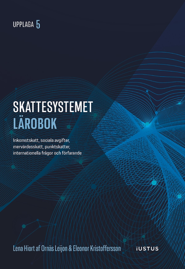 Skattesystemet lärobok : inkomstskatt, sociala avgifter, mervärdesskatt, punktskatter, internationella frågor och förfarande; Lena Hiort af Ornäs Leijon, Eleonor Kristoffersson; 2026
