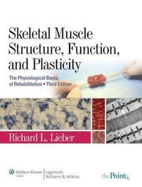 Skeletal Muscle Structure, Function, and Plasticity; Lieber Richard L.; 2009