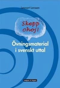 Skepp ohoj! : Övningsmaterial i svenskt uttal; Lennart Larsson; 2005
