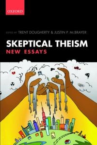 Skeptical Theism: New Essays [Elektronisk resurs]; Trent Dougherty, Justin P McBrayer; 2016