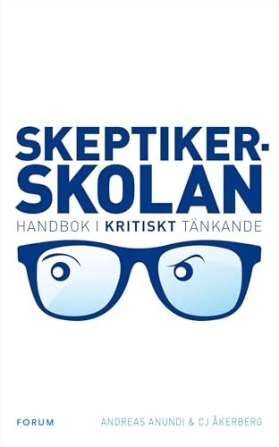 Skeptikerskolan : handbok i kritiskt tänkande; Andreas Anundi, CJ Åkerberg; 2010