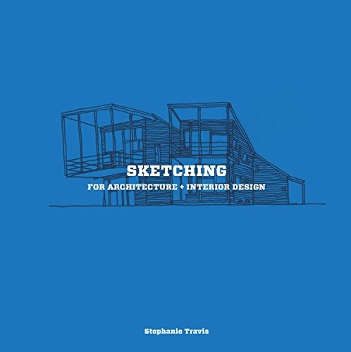 Sketching for architecture and interior design; Stephanie. Travis; 2015