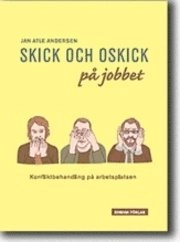 Skick och oskick på jobbet : konfliktbehandling på arbetsplatsen; Jan Atle Andersen; 2011