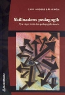 Skillnadens pedagogik : nya vägar inom den pedagogiska teorin; Carl Anders Säfström; 2005