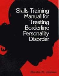 Skills training manual for treating borderline personality disorder; Marsha Linehan; 1993