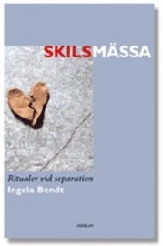 Skilsmässa : ritualer vid separation; Ingela Bendt; 2005