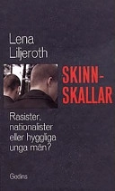 Skinnskallar : rasister, nationalister eller hyggliga unga män?; Lena Liljeroth; 1995