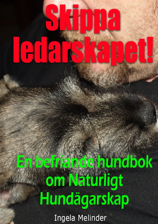 Skippa ledarskapet! : en befriande hundbok om naturligt hundägarskap; Ingela Melinder; 2014