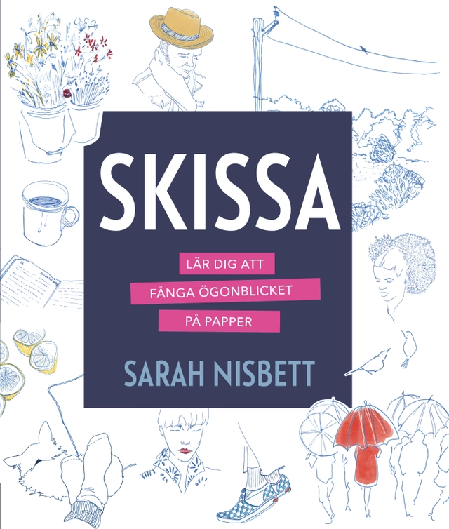 Skissa : lär dig att fånga ögonblicket på papper; Sarah Nisbett; 2022