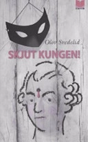Skjut kungen!; Olov Svedelid; 2006
