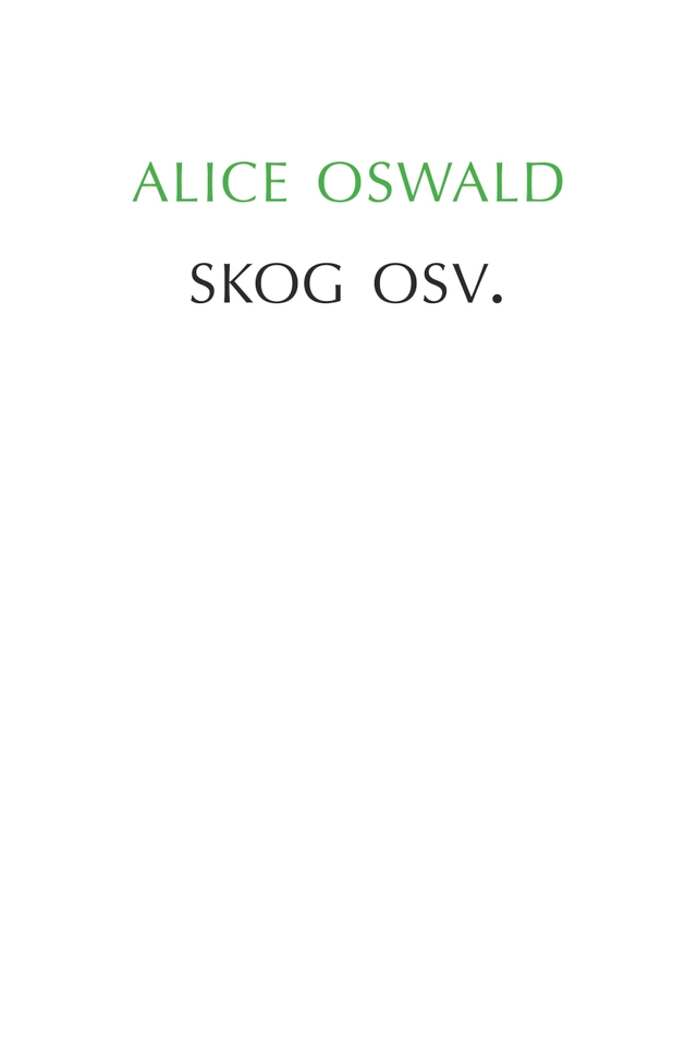 Skog osv.; Alice Oswald; 2024