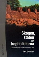 Skogen, staten och kapitalisterna : skapande förstörelse i svensk basindustri 1810-1950; Jan Jörnmark; 2004