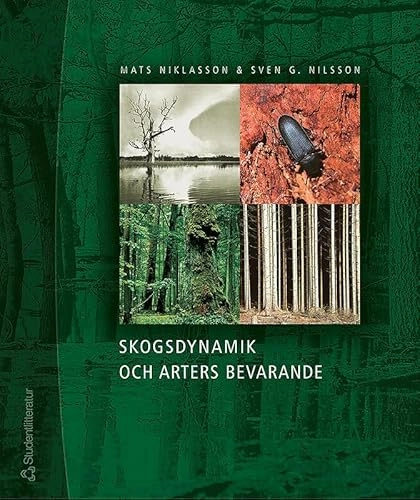 Skogsdynamik och arters bevarande : bevarandebiologi, skogshistoria, skogsekologi och deras tillämpning i Sydsveriges landskap; Mats Niklasson, Sven G. Nilsson; 2005