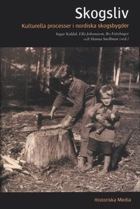 Skogsliv : kulturella processer i nordiska skogsbygder; Ella Johansson; 2000