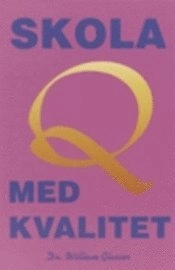 Skola med Kvalitet : att Leda Elever Utan Tvång; William Glasser; 1996