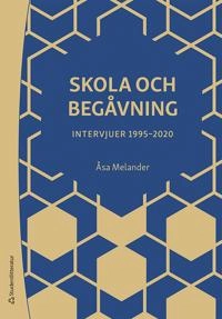 Skola och begåvning : intervjuer 1995-2020; Åsa Melander; 2021