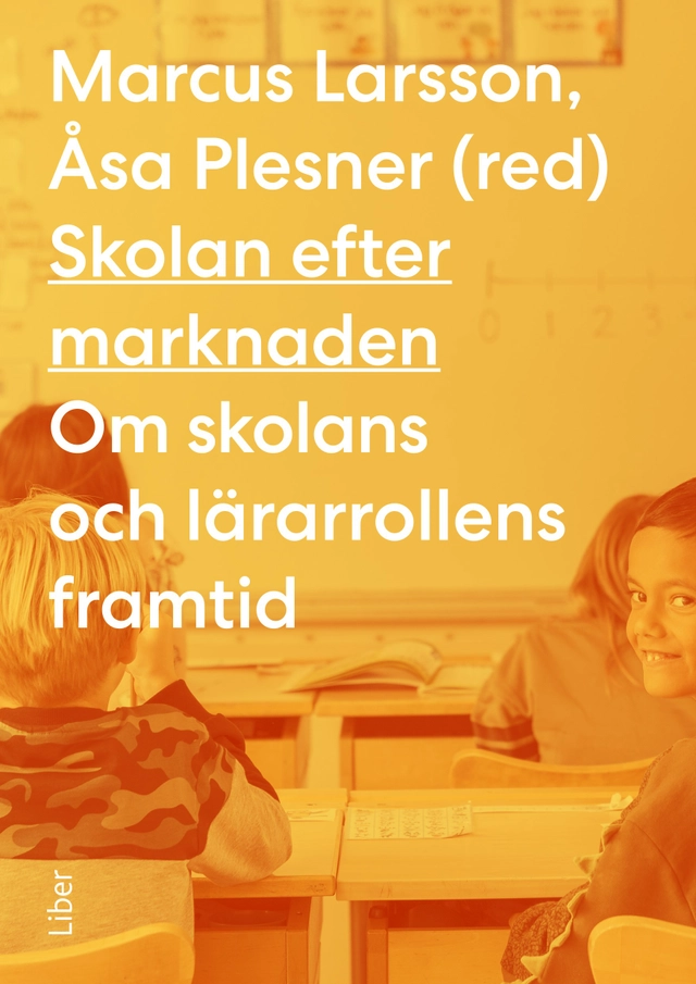 Skolan efter marknaden; Marcus Larsson, Åsa Plesner; 2023