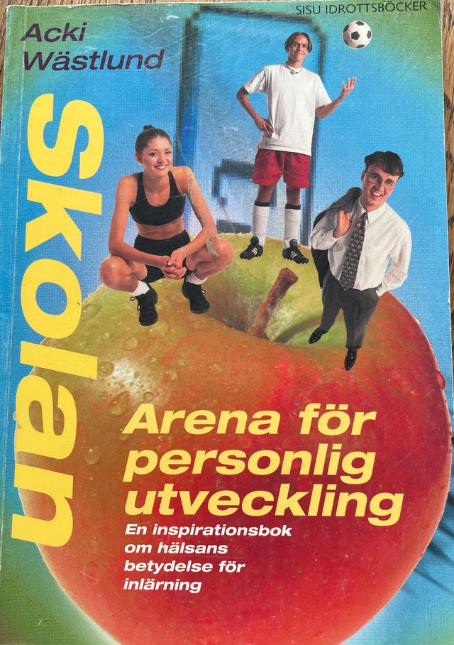 Skolan : en arena för personlig utveckling : en inspirationsbok om hälsans betydelse för inlärning; Acki Wästlund; 1999