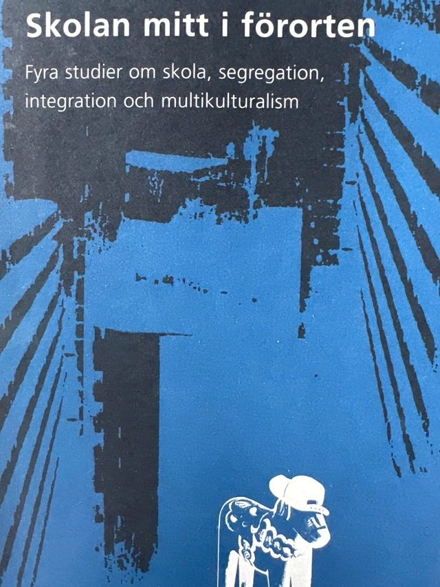 Skolan mitt i förorten : fyra studier om skola, segregation, integration oc; Nihad Bunar; 2001