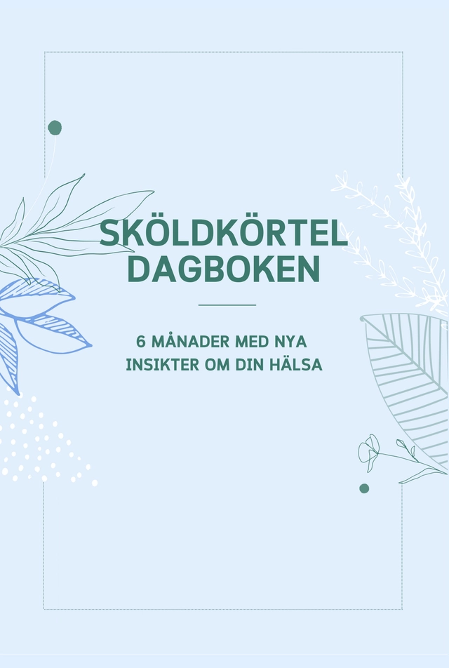 Sköldkörteldagboken - 6 månader med nya insikter om din hälsa; Katarina Fornander; 2021