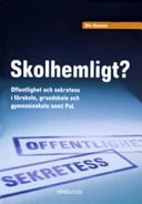 Skolhemligt? : offentlighet och sekretess i förskola, grundskola och gymnasieskola samt PuL; Olle Rimsten; 2006