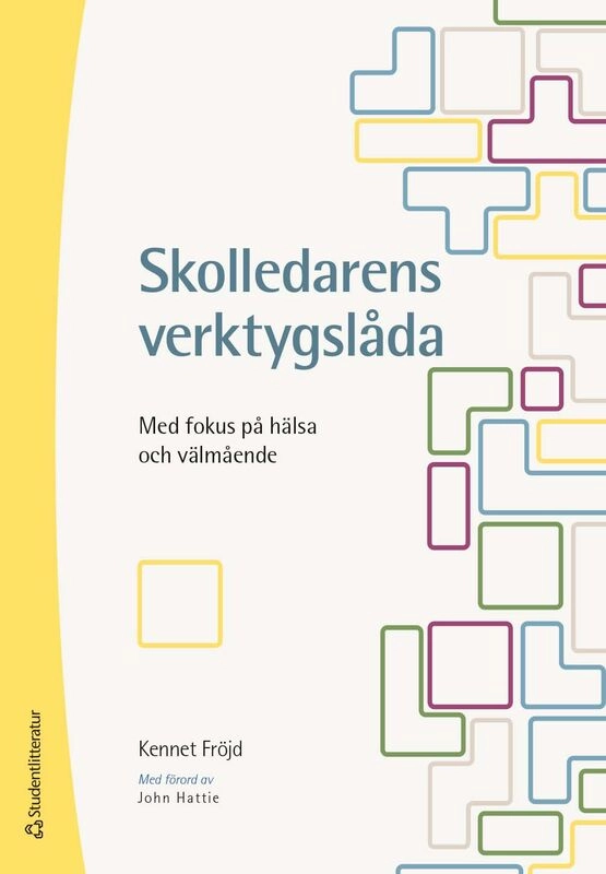 Skolledarens verktygslåda : med fokus på hälsa och välmående; Kennet Fröjd; 2023