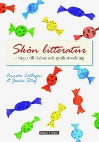 Skön litteratur : vägar till läslust och språkutveckling; Annika Löthagen, Jessica Staaf; 2009
