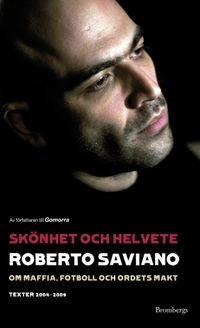 Skönhet och helvete : om maffia, fotboll och ordets makt - texter 2004-2009; Robert Saviano; 2009