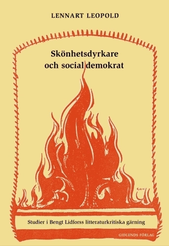 Skönhetsdyrkare och socialdemokrat : studier i Bengt Lidforss litteraturkri; Lennart Leopold; 2001