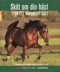 Sköt om din häst på ett naturligt sätt : gladare och friskare hästar presterar bättre; Jo Bird; 2004