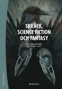 Skräck, science fiction och fantasy - Arbeta med fantastiska genrer i svenska 1, 2 och 3; Anna-Karin Persson; 2017