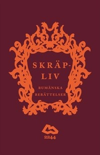 Skräpliv : rumänska berättelser; Jeana Jarlsbo, Anna Hedman, Lotta Kühlhorn, Cato Lein, Eva Leonte, Ingemar E. Nilsson, Henrik Nilsson; 2013